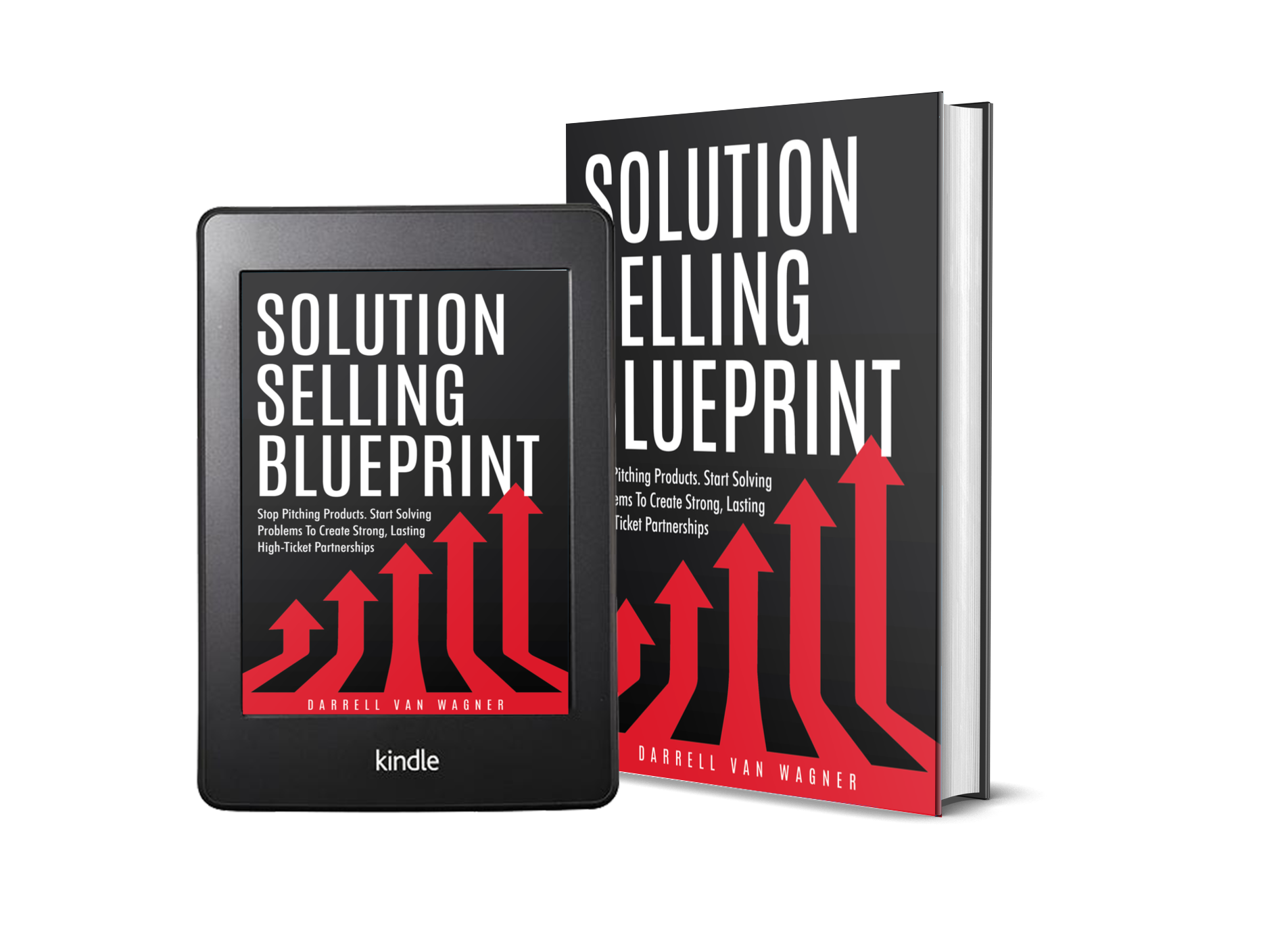 Solution Selling Blueprint: Stop Selling Products. Start Solving Problems To Create Strong, Lasting High-Ticket Partnerships.