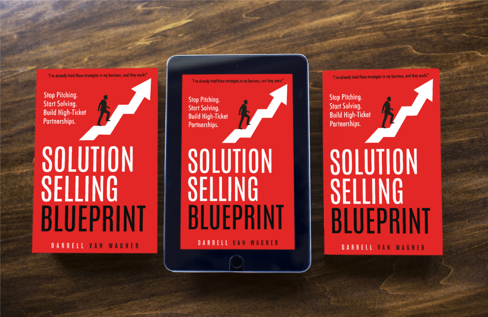 Solution Selling Blueprint: Stop Selling Products. Start Solving Problems To Create Strong, Lasting High-Ticket Partnerships.